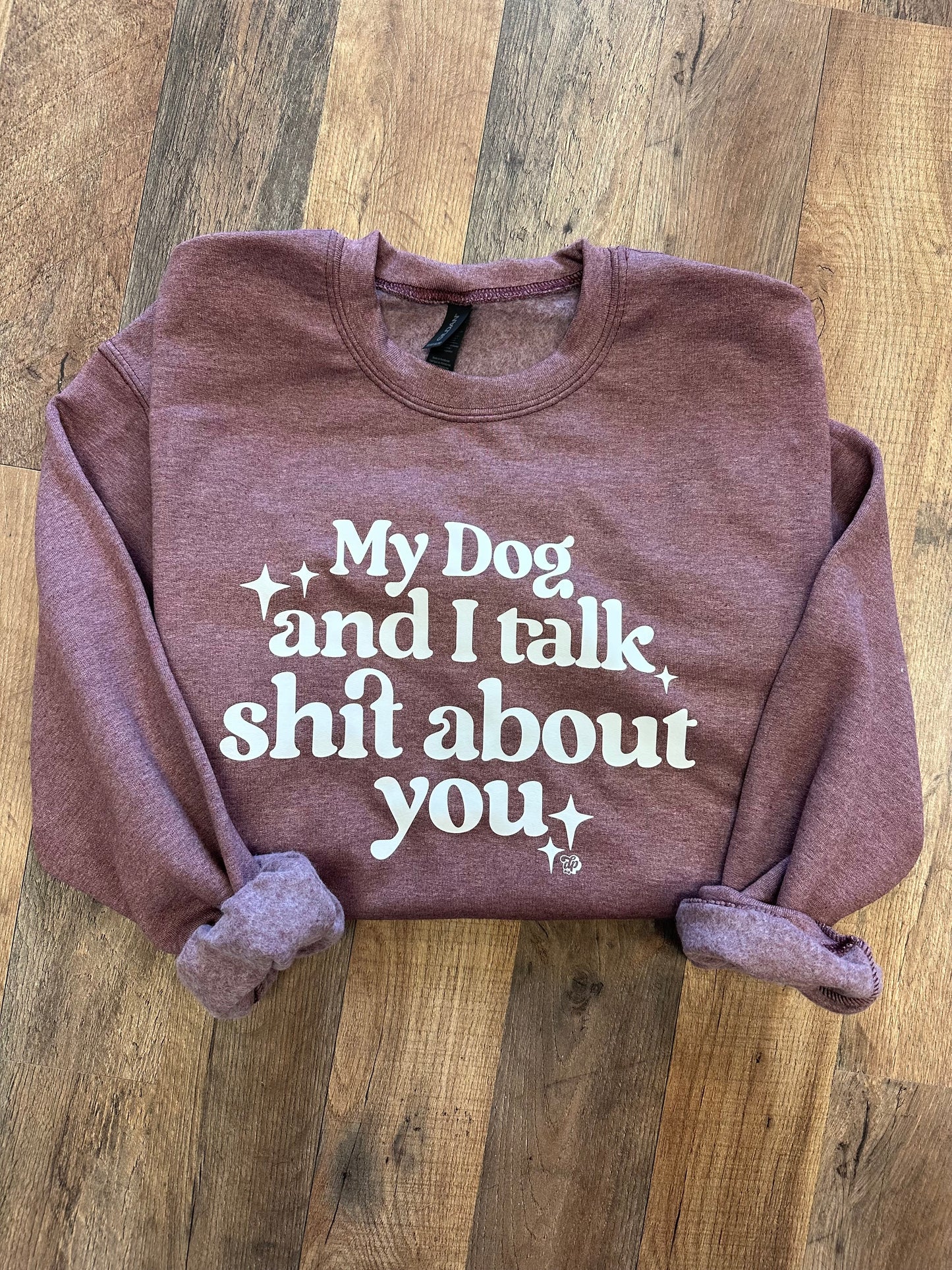 My Dog and I Talk About You Sweatshirt - Maroon