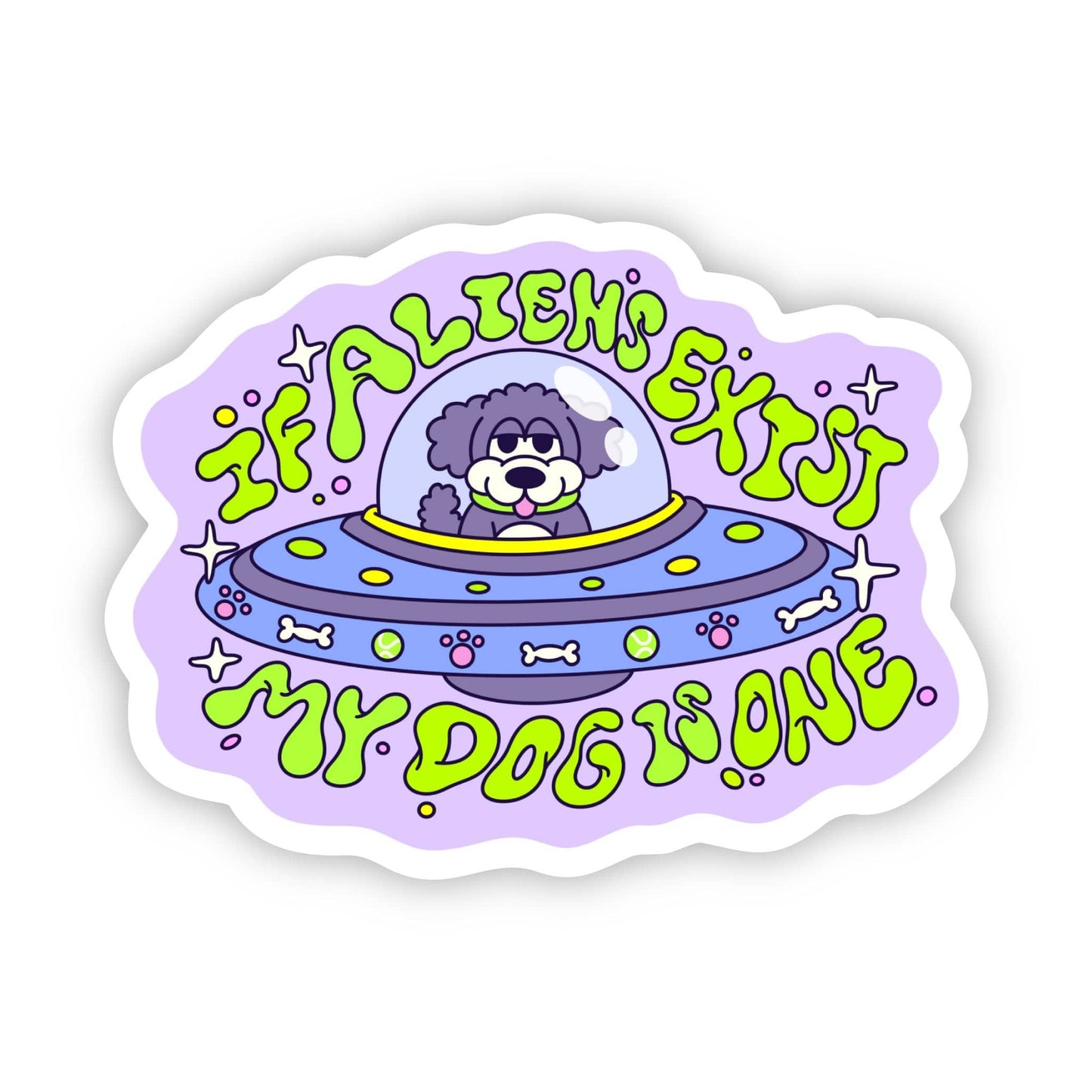 "If Aliens Exist, My Dog Is One" Funny Sticker