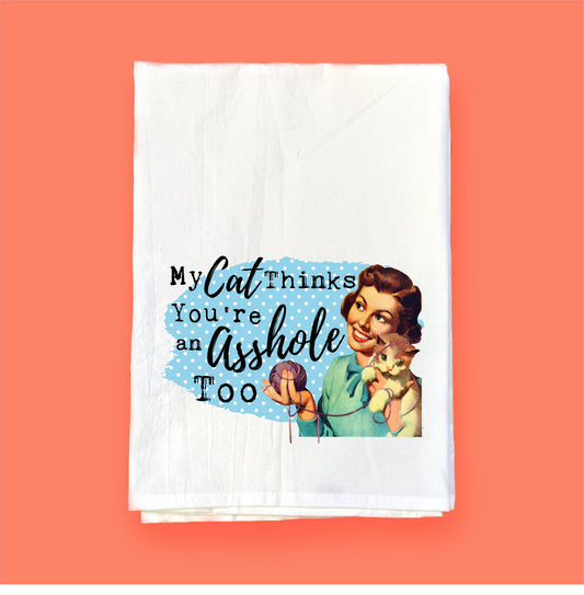 My Cat Thinks You're An A-Hole | Flour Sack Towel DKT003