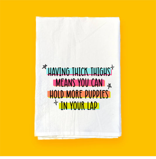 Thick Thighs Means More Puppies | Flour Sack Towel