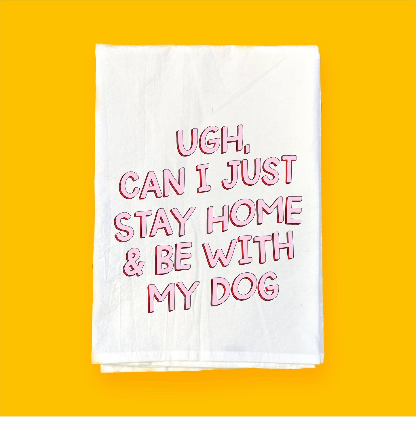 Can I Just Stay Home with My Dog | Flour Sack Towel