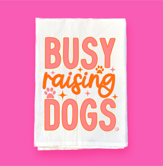 Busy Raising Dogs | Flour Sack Towel