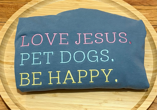 Love Jesus. Pet Dogs. Be Happy. Embroidered Comfort Colors T-Shirt