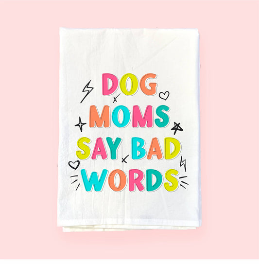 Dog Moms Say Bad Words | Flour Sack Towel
