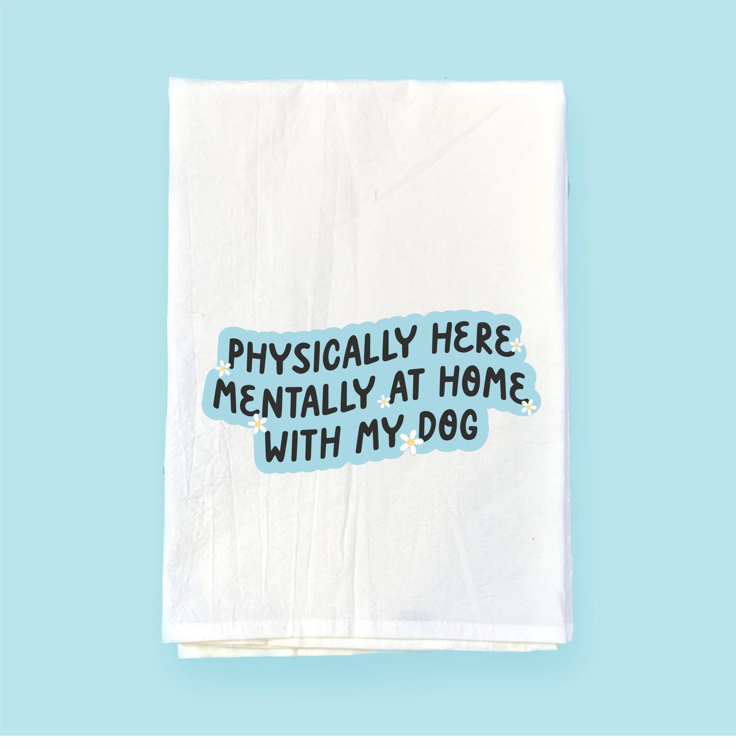 Physically Here, Mentally Home | Flour Sack Towel