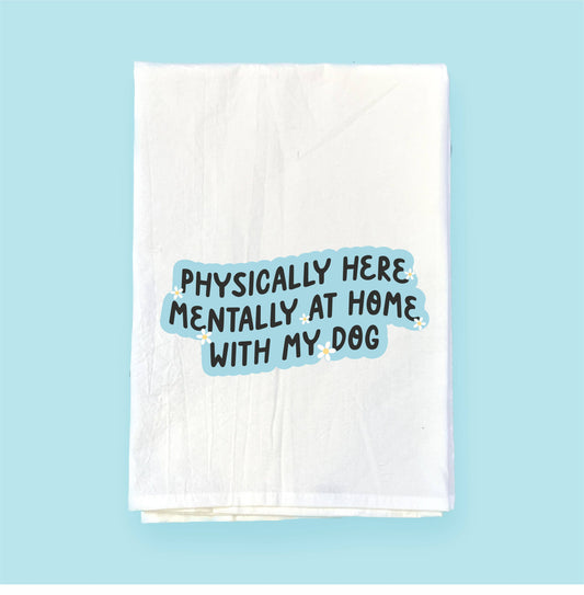 Physically Here, Mentally Home | Flour Sack Towel