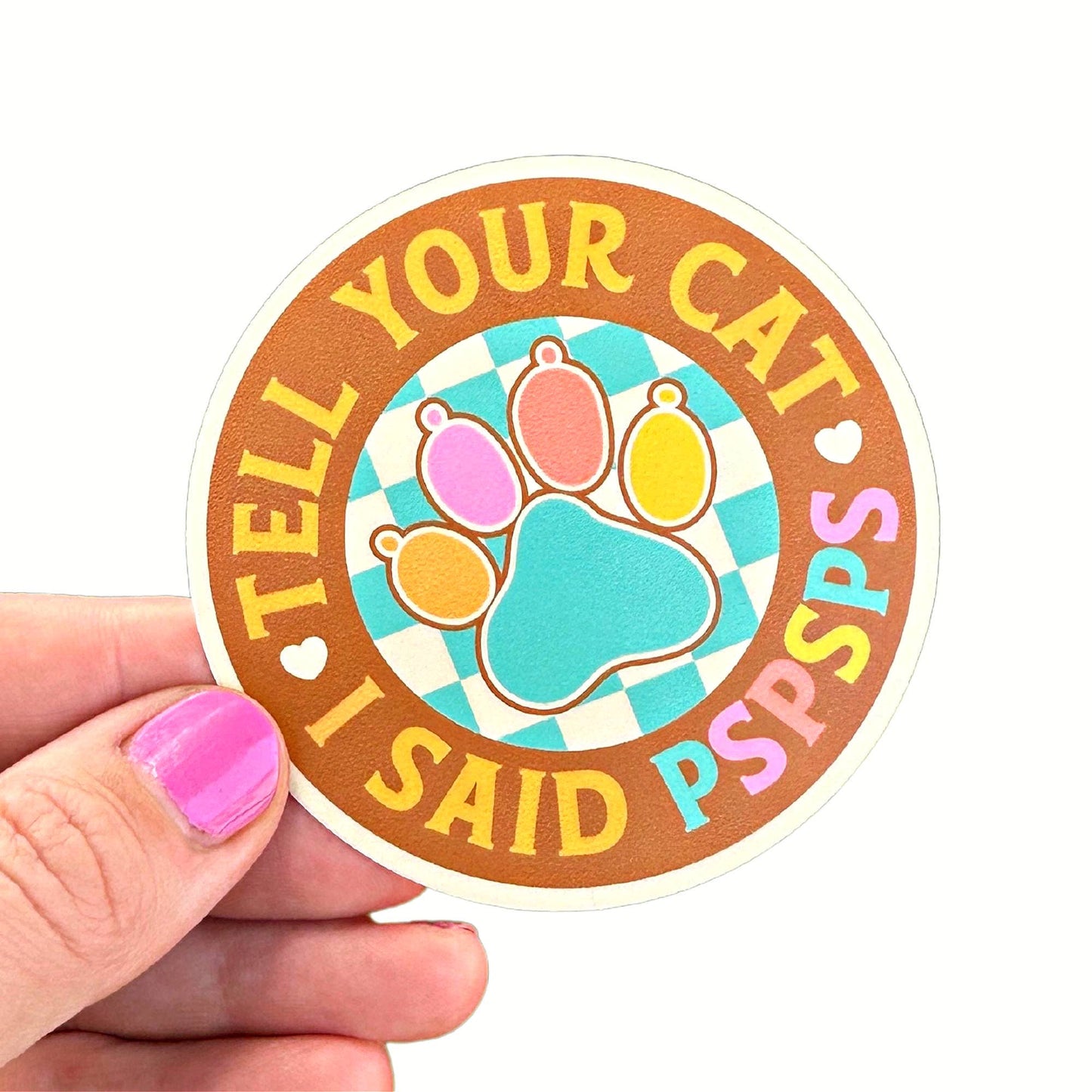 Cat Mom Sticker - Tell Your Cat I Said PSPSPS