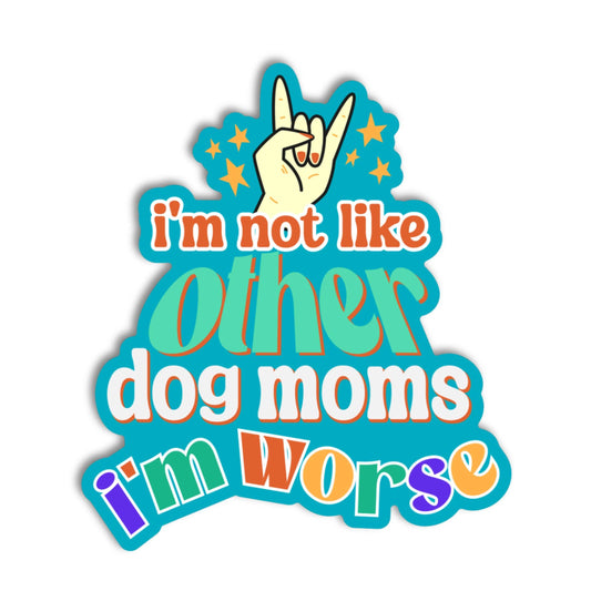 Funny Dog Sticker - Not Like Other Dog Moms 🤘 
